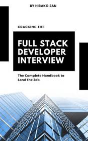 Cracking the Full Stack Developer Interview - The Complete Handbook to Land the Job