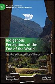Indigenous Perceptions of the End of the World - Creating a Cosmopolitics of Change