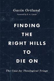 Finding the Right Hills to Die On - The Case for Theological Triage