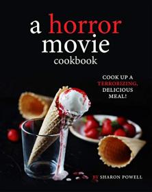 A Horror Movie Cookbook - Cook Up a Terrorizing, Delicious Meal!
