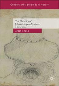 The Memoirs of John Addington Symonds - A Critical Edition