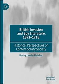 British Invasion and Spy Literature, 1871 - 1918 - Historical Perspectives on Contemporary Society