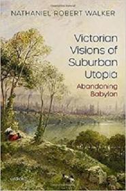 Victorian Visions of Suburban Utopia - Abandoning Babylon