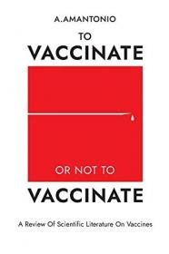 To Vaccinate or not to Vaccinate - A Review of Scientific Literature on Vaccines