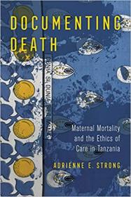 Documenting Death - Maternal Mortality and the Ethics of Care in Tanzania