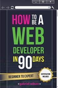 How To Be A Web Developer In 90 Days - Web Development Skills