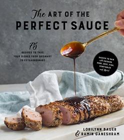 The Art of the Perfect Sauce - 75 Recipes to Take Your Dishes from Ordinary to Extraordinary (True EPUB)
