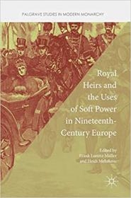 Royal Heirs and the Uses of Soft Power in Nineteenth-Century Europe