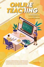 Online Teaching - An Easy Professional Step-By-Step Guide to Manage Distance Learning and Improve Your Online Lessons