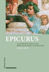 Epicurus - An Introduction to His Practical Ethics and Politics