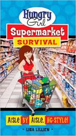 Hungry Girl Supermarket Survival - Aisle by Aisle, HG-Style!