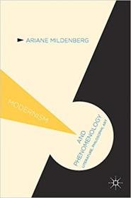 Modernism and Phenomenology - Literature, Philosophy, Art