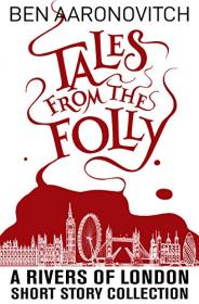 Tales from the Folly - A Rivers of London Short Story Collection