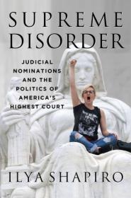 Supreme Disorder - Judicial Nominations and the Politics of America's Highest Court