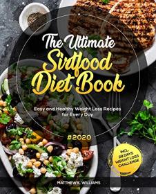The Ultimate Sirtfood Diet Book #2020 - Easy and Healthy Weight Loss Recipes for Every Day