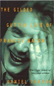 The Gilded Gutter Life of FraNCIS Bacon