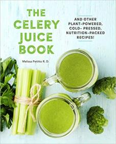 The Celery Juice Book - And Other Plant-Powered, Cold-Pressed, Nutrition-Packed Recipes! (Everyday Wellbeing)