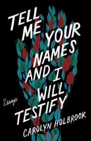 Tell Me Your Names and I Will Testify - Essays