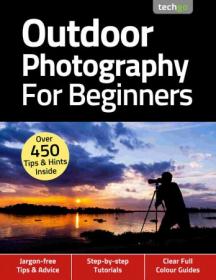 Outdoor Photography For Beginners - 4th Edition, November 2020 (True PDF)