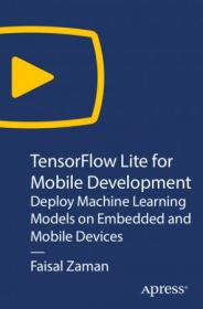 Oreilly - TensorFlow Lite for Mobile Development - Deploy Machine Learning Models on Embedded and Mobile Devices