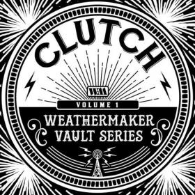 Clutch - The Weathermaker Vault Series, Vol  I (2020) [320]