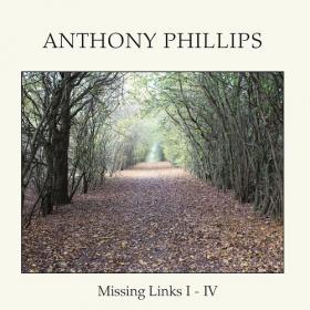 (2020) Anthony Phillips - Missing Links I-IV [FLAC]