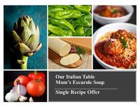 Our Italian Table Single Recipe Offer - Mom's Escarole Soup - Our Traditional Holiday Soup