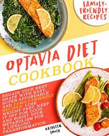 Optavia Diet Cookbook - Regain Your Best Shape with Easy, Super-Affordable, and Family-Friendly Recipes