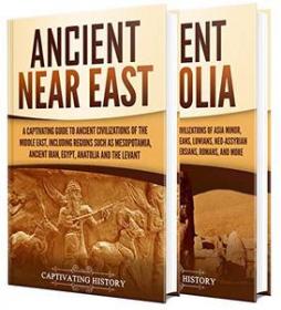 Ancient Middle East - A Captivating Guide to Civilizations and Empires of the Ancient Near East and Ancient Anatolia