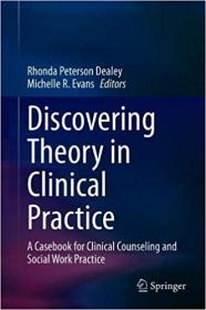 Discovering Theory in Clinical Practice - A Casebook for Clinical Counseling and Social Work Practice