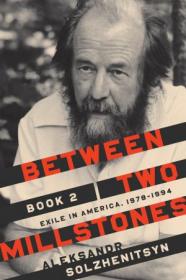 Between Two Millstones, Book 2 - Exile in America, 1978 - 1994 (The Center for Ethics and Culture Solzhenitsyn)
