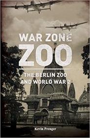 War Zone Zoo - The Berlin Zoo and World War 2