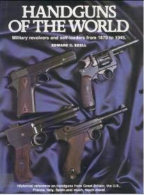 Handguns of the World- Military Revolvers and self-loaders from 1870 to 1945