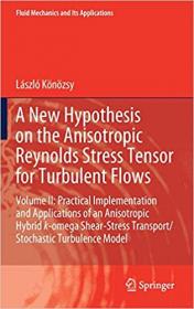 A New Hypothesis on the Anisotropic Reynolds Stress Tensor for Turbulent Flows - Volume II - Practical Implementation and