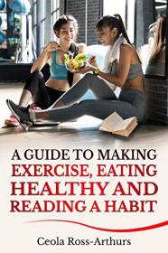 A Guide to Making Exercise, Eating Healthy and Reading a Habit