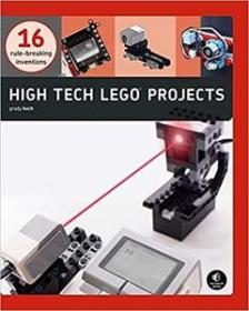 High-Tech LEGO Projects - 16 Rule-Breaking Inventions