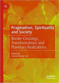 Pragmatism, Spirituality and Society - Border Crossings, Transformations and Planetary Realizations