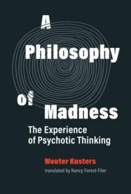 A Philosophy of Madness - The Experience of Psychotic Thinking (The MIT Press)