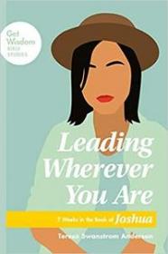 Leading Wherever You Are - 7 Weeks in the Book of Joshua (Get Wisdom Bible Studies)