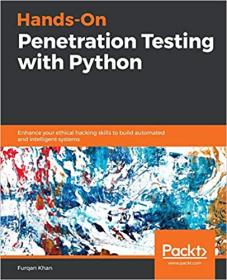Hands-On Penetration Testing with Python Enhance your ethical hacking skills to build automated and intelligent systems