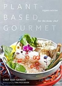 Plant-Based Gourmet - Vegan Cuisine for the Home Chef
