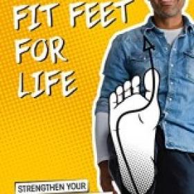 Fit Feet for Life Strengthen Your Feet to Prevent Common Foot Problems