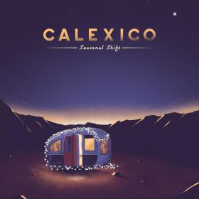 Calexico - Seasonal Shift (2020) MP3