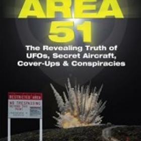 Area 51 The Revealing Truth of UFOs, Secret Aircraft, Cover-Ups & Conspiracies
