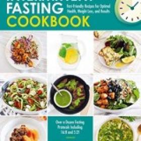 Intermittent Fasting CookbookFast-Friendly Recipes for Optimal Health, Weight Loss, and Results