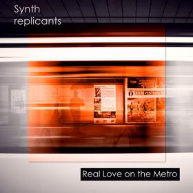 Synth replicants - Real Love on the Metro [2020]