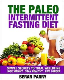 The Paleo Intermittent Fasting Program and Recommended 21 Day Cleanse