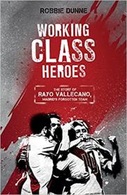 Working Class Heroes - The Story of Rayo Vallecano, Madrid's Forgotten Team