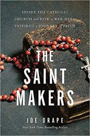 The Saint Makers - Inside the Catholic Church and How a War Hero Inspired a Journey of Faith
