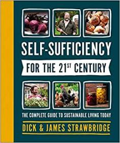 Self-Sufficiency for the 21st Century - The Complete Guide to Sustainable Living Today